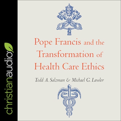 Pope Francis and the Transformation of Healthcare Ethics – omslag til lydbogen af Todd A. Salzman, Michael G. Lawler