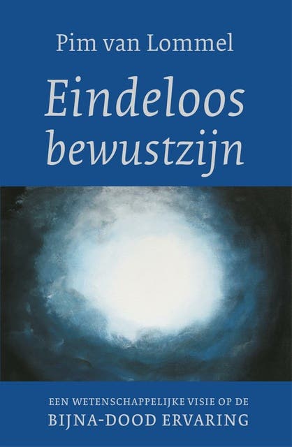 Eindeloos bewustzijn: Een wetenschappelijke visie op de bijna-dood ervaring – omslag van het luisterboek van Pim van Lommel