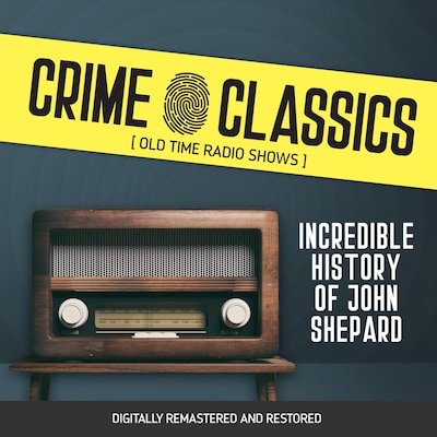 Crime Classics: Incredible History of John Shepard