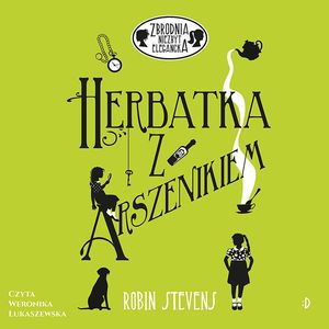 Herbatka z arszenikiem. Zbrodnia niezbyt elegancka, tom 2 – okładka audiobooka, autor Robin Stevens
