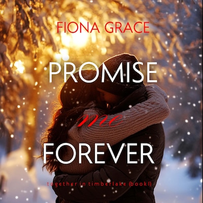 Promise Me Forever (Together in Timberlake—Book 1) – omslag til lydbogen af Fiona Grace