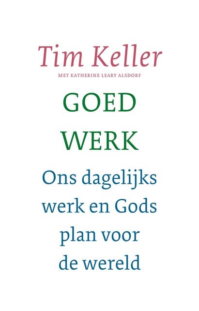 Goed werk: Ons dagelijks werk en Gods plan voor de wereld