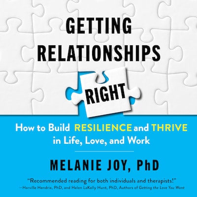 Getting Relationships Right - How to Build Resilience and Thrive in Life, Love, and Work (Unabridged)