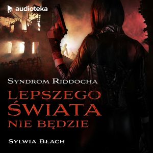Syndrom Riddocha. Lepszego świata nie będzie – okładka audiobooka, autor Sylwia Błach