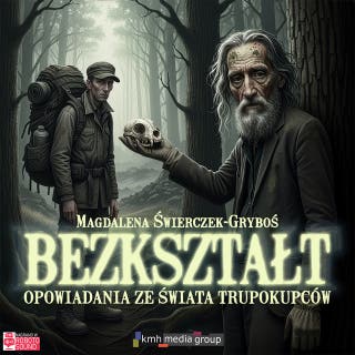 Bezkształt: Opowiadania ze świata trupokupców – okładka audiobooka, autor Magdalena Świerczek-Gryboś
