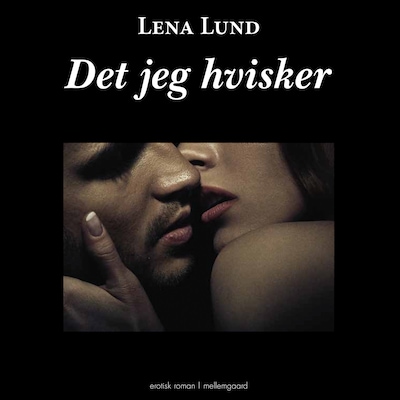 Det jeg hvisker - en erotisk roman – omslag til lydbogen af Luna Lund