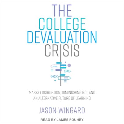 The College Devaluation Crisis – omslag til lydbogen af Jason Wingard, PhD