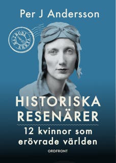 Historiska kvinnliga resenärer : 12 kvinnor som erövrade världen