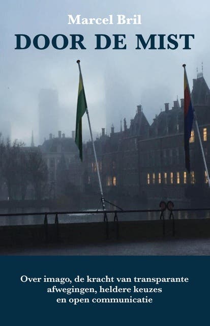 Door de mist: Over imago, de kracht van transparante afwegingen, heldere keuzes en open communicatie