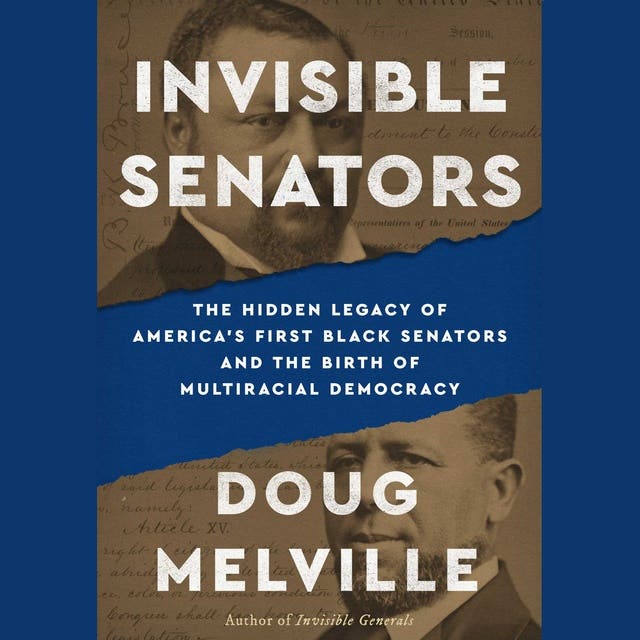 Invisible Senators: The Hidden Legacy of America's First Black Senators and the Birth of Multiracial Democracy