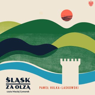 Śląsk za Olzą – okładka audiobooka, autor Paweł Hulka-Laskowski