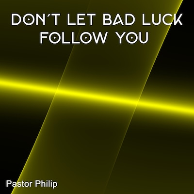 Don't Let Bad Luck Follow You