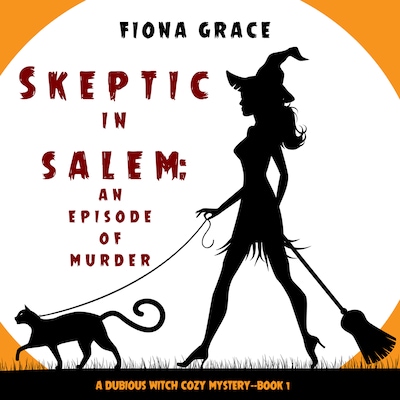 Skeptic in Salem: An Episode of Murder (A Dubious Witch Cozy Mystery—Book 1)