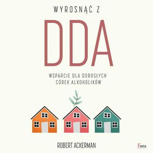 Wyrosnąć z DDA. Wsparcie dla dorosłych córek alkoholików – okładka audiobooka, autor Robert J. Ackerman