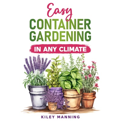Easy Container Gardening in Any Climate – omslag til lydbogen af Kiley Manning