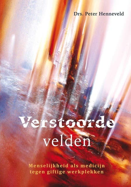 Verstoorde velden: menselijkheid als medicijn tegen giftige werkplekken – omslag van het luisterboek van Peter Henneveld
