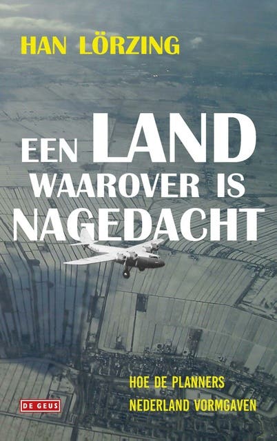 Een land waarover is nagedacht: Hoe de planners Nederland vormgaven