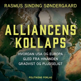 Alliancens kollaps: Hvordan USA og Europa gled fra hinanden gradvist og pludseligt – omslag til lydbogen af Rasmus Sinding Søndergaard