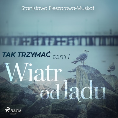 Tak trzymać tom 1: Wiatr od lądu – okładka audiobooka, autor Stanisława Fleszarowa-Muskat