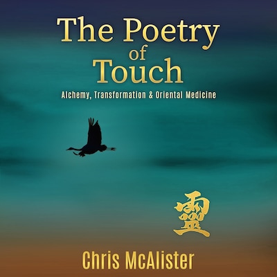 The Poetry of Touch - Alchemy, Transformation & Oriental Medicine – omslag til lydbogen af Chris McAlister