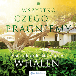 Wszystko, czego pragniemy – okładka audiobooka, autor Marybeth Mayhew Whalen