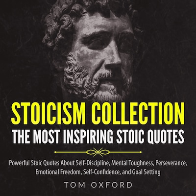 Stoicism Collection The most inspiring stoic quotes,Powerful Stoic quotes about Self Discipline,Mental Toughness,Perseverance,  Emotional Freedom,Self Confidence, and Goal setting – omslag til lydbogen af Tom Oxford