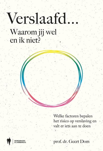 Verslaafd... Waarom jij wel en ik niet?: Welke factoren bepalen het risico op verslaving en valt er iets aan te doen – omslag van het luisterboek van Geert Dom
