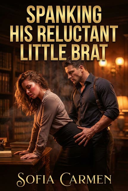 Spanking His Reluctant Little Brat: A Full-Length Steamy DDLG Age Play Romance Novel – omslag til lydbogen af Sofia Carmen