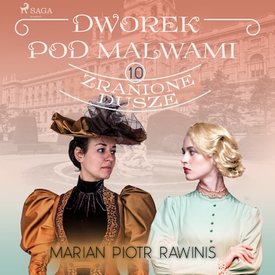 Dworek pod Malwami 10 - Zranione dusze – okładka audiobooka, autor Marian Piotr Rawinis