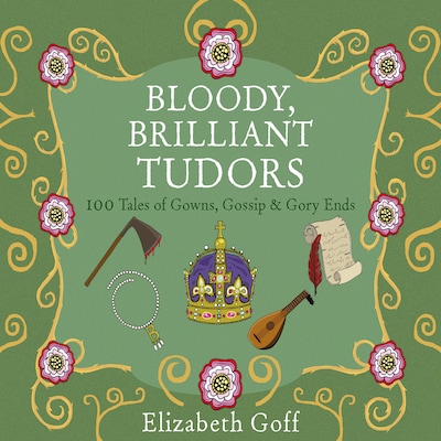 Bloody, Brilliant Tudors – omslag til lydbogen af Elizabeth Goff