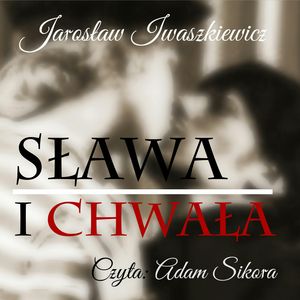 Sława i chwała – okładka audiobooka, autor Jarosław Iwaszkiewicz