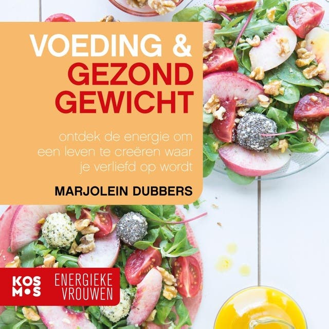 Voeding en Gezond gewicht: Ontdek de energie om een leven te creëren waar je verliefd op wordt