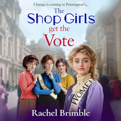 The Shop Girls Get the Vote - The Pennington's Shop Girls - An inspiring and uplifting saga series (Unabridged) – omslag til lydbogen af Rachel Brimble