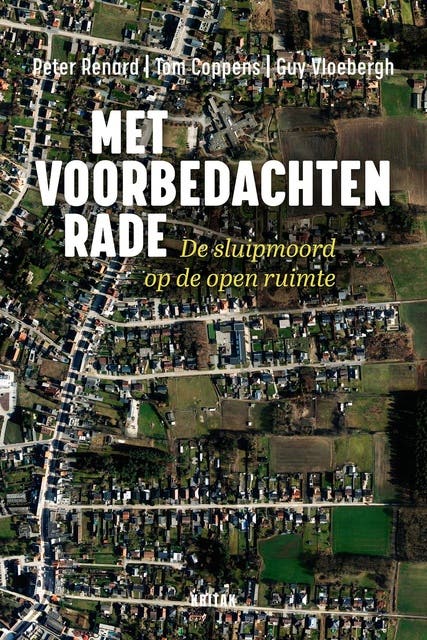 Met voorbedachten rade: De sluipmoord op de open ruimte – omslag van het luisterboek van Guy Vloebergh,Peter Renard,Tom Coppens