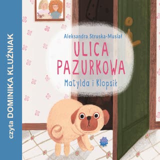 Matylda i Klopsik: Ulica Pazurkowa – okładka audiobooka, autor Aleksandra Struska - Musiał