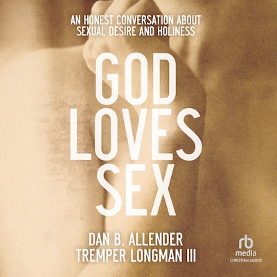 God Loves Sex – omslag til lydbogen af Dr. Dan B. Allender, Tremper Longman III