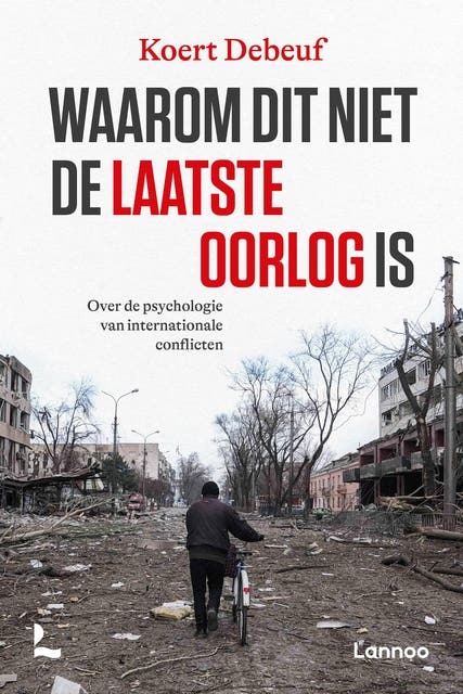 Waarom dit niet de laatste oorlog is: Over de psychologie van internationale conflicten