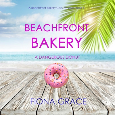 Beachfront Bakery: A Dangerous Donut (A Beachfront Bakery Cozy Mystery—Book 8) – omslag til lydbogen af Fiona Grace