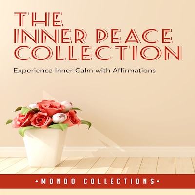 The Inner Peace Collection: Experience Inner Calm with Affirmations