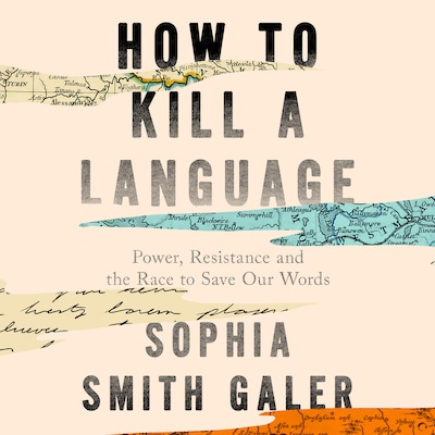 How to Kill a Language – omslag til lydbogen af Sophia Smith Galer