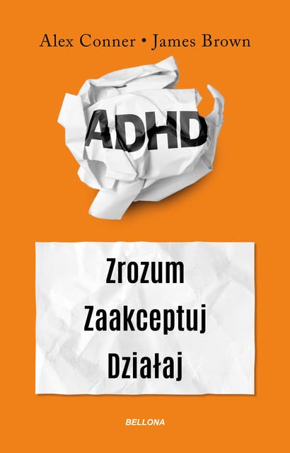 ADHD: Zrozum. Zaakceptuj. Działaj
