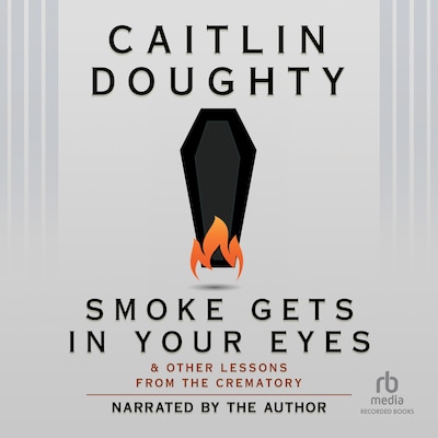 Smoke Gets in Your Eyes – omslag till ljudboken av Caitlin Doughty