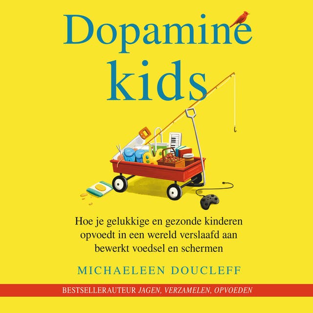 Dopamine Kids: Hoe je gelukkige en gezonde kinderen opvoedt in een wereld verslaafd aan bewerkt voedsel en schermen
