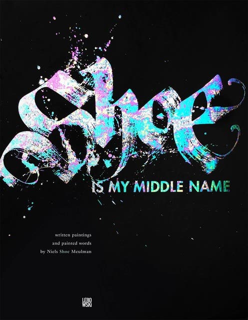 Shoe Is My Middle Name: written paintings and painted words – omslag van het luisterboek van Niels Shoe Meulman