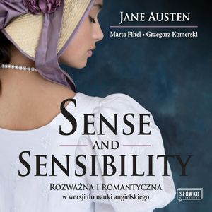 Sense and Sensibility Rozważna i romantyczna w wersji do nauki angielskiego – okładka audiobooka, autor Grzegorz Komerski, Jane Austen, Marta Fihel