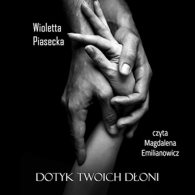 Dotyk Twoich dłoni – okładka audiobooka, autor Wioletta Piasecka