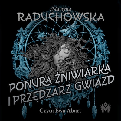 Ponura żniwiarka i przędzarz gwiazd – okładka audiobooka, autor Martyna Raduchowska