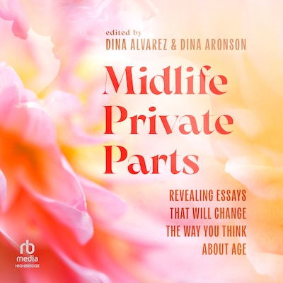 Midlife Private Parts – omslag til lydbogen af Dina Alvarez, Dina Aronson