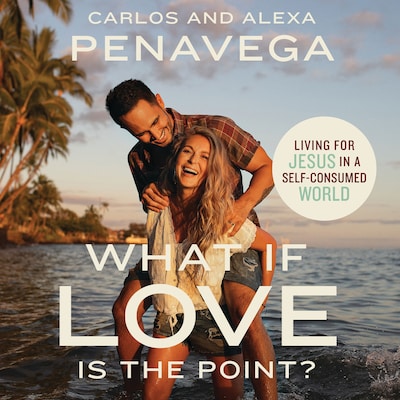 What If Love Is the Point? – omslag van het luisterboek van Carlos PenaVega, Alexa PenaVega