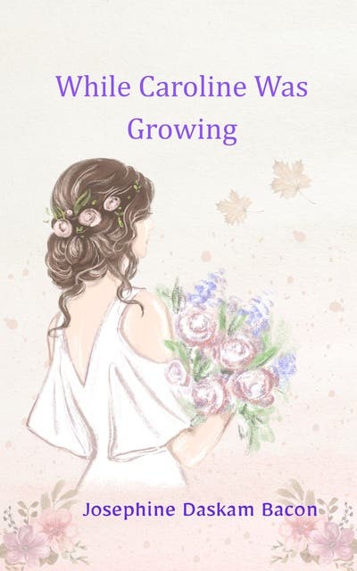 While Caroline Was Growing – omslag til lydbogen af Josephine Daskam Bacon